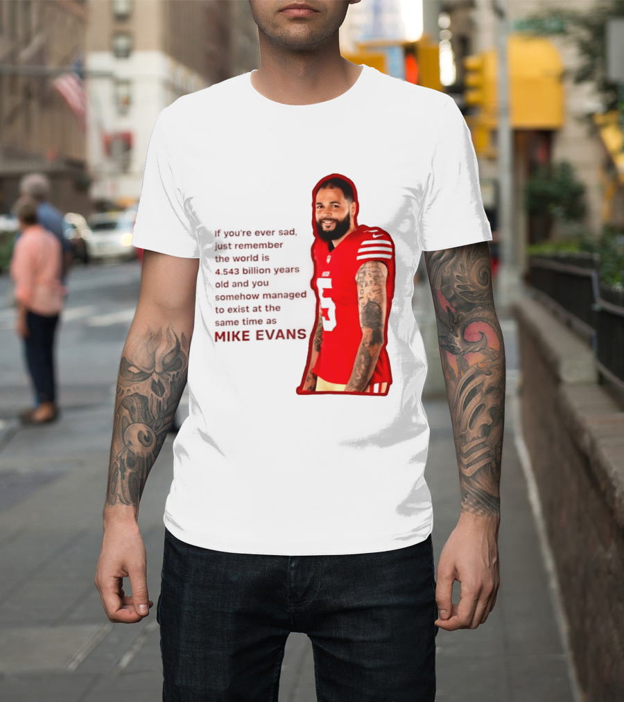 Mike Evans San Francisco 49ers Remember The World Is 4.543 Billion Years Old T-Shirt