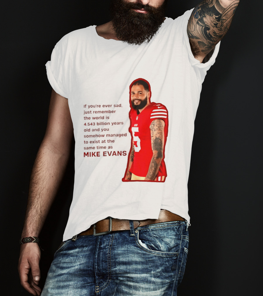 Mike Evans San Francisco 49ers Remember The World Is 4.543 Billion Years Old T-Shirt
