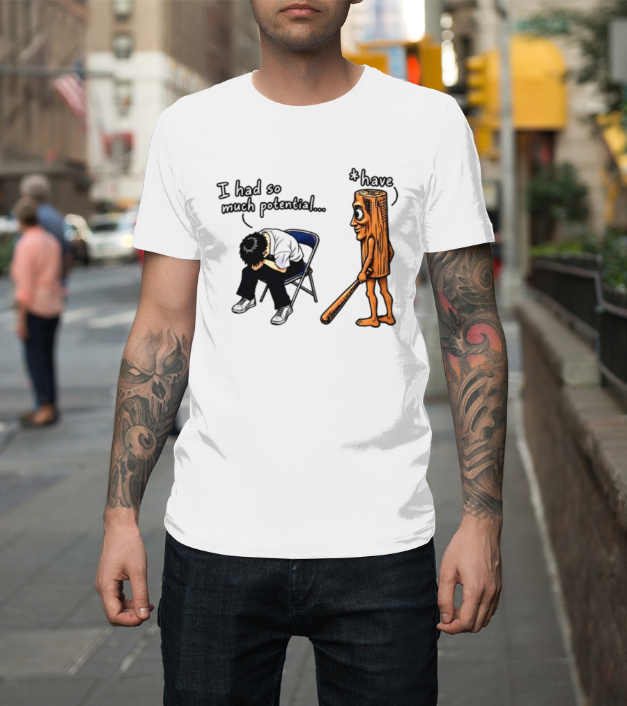 I Had So Much Potential Tung Tung Tung Sahur T-Shirt
