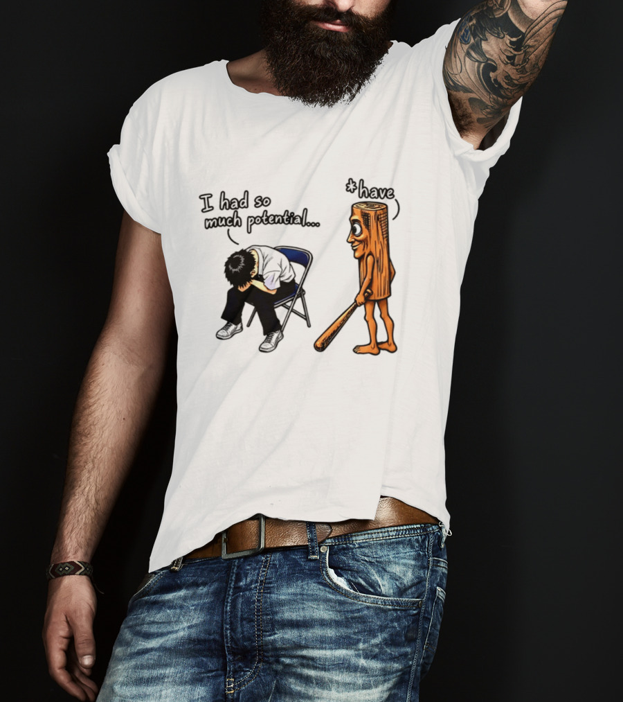 I Had So Much Potential Tung Tung Tung Sahur T-Shirt