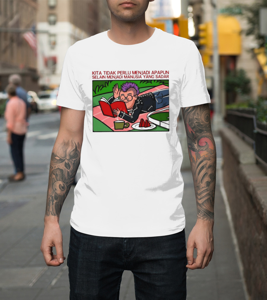 Kita Tidak Perlu Menjadi Apapun Selain Menjadi Manusia Yang Sadar Punk Picnic Scene T-Shirt