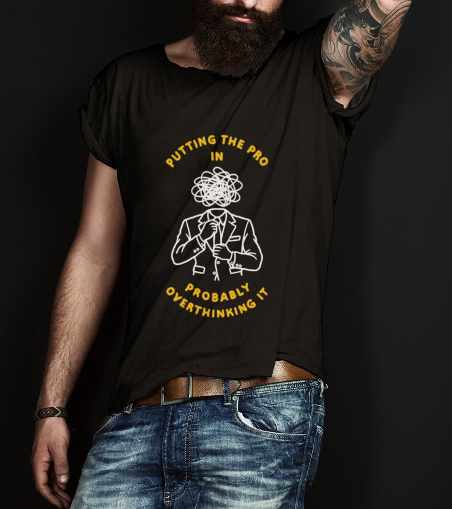 Putting The Pro In Probably Overthinking It Scribbled Head Suit T-Shirt