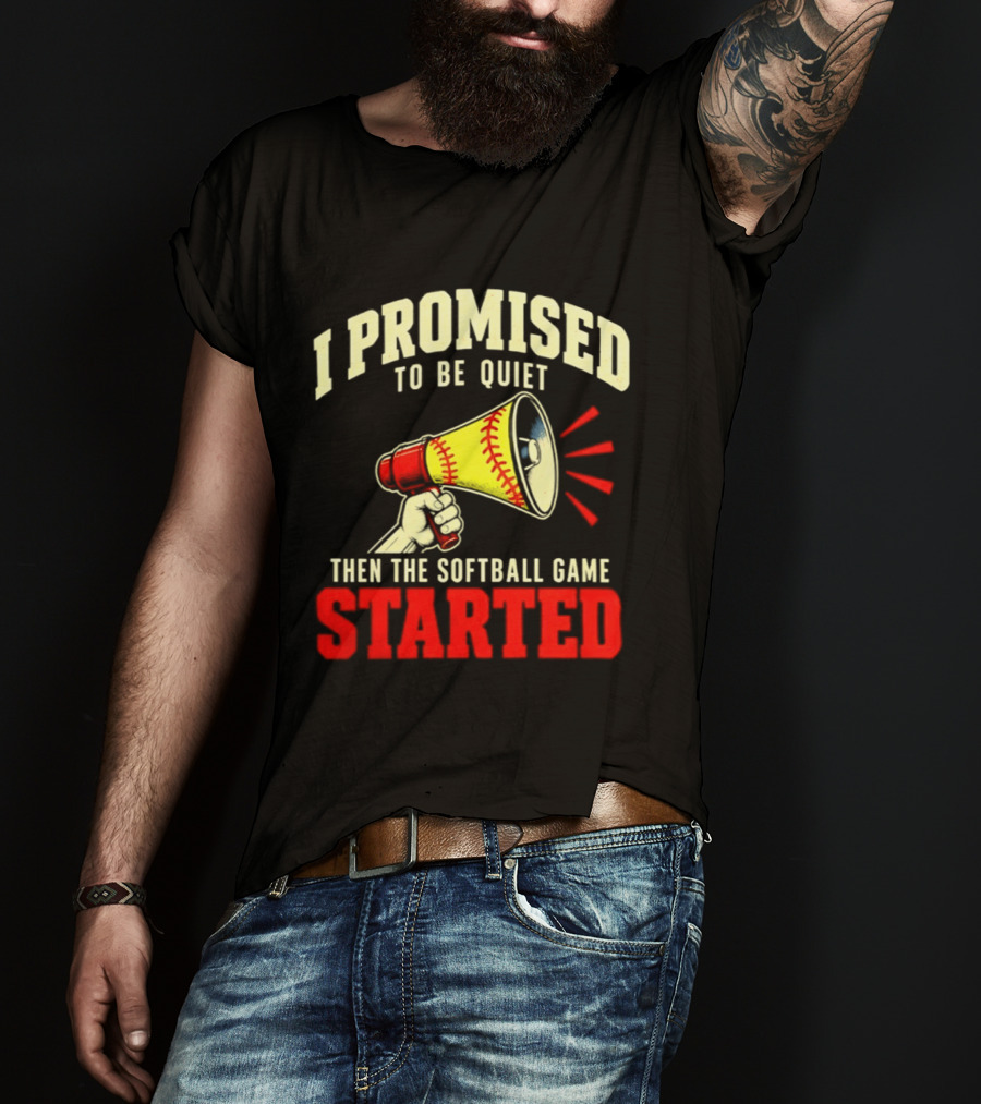 I Promised To Be Quiet Then The Softball Game Started Megaphone T-Shirt
