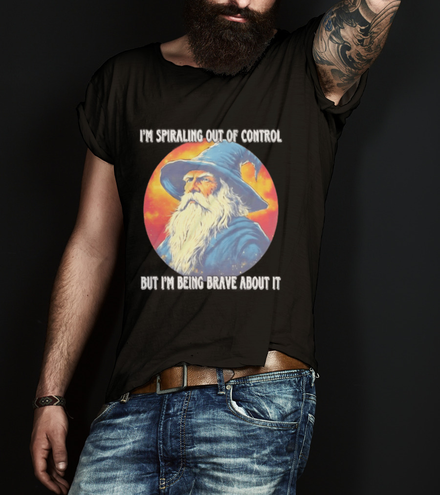 I'm Spiraling Out Of Control But I'm Being Brave About It Wizard T-Shirt