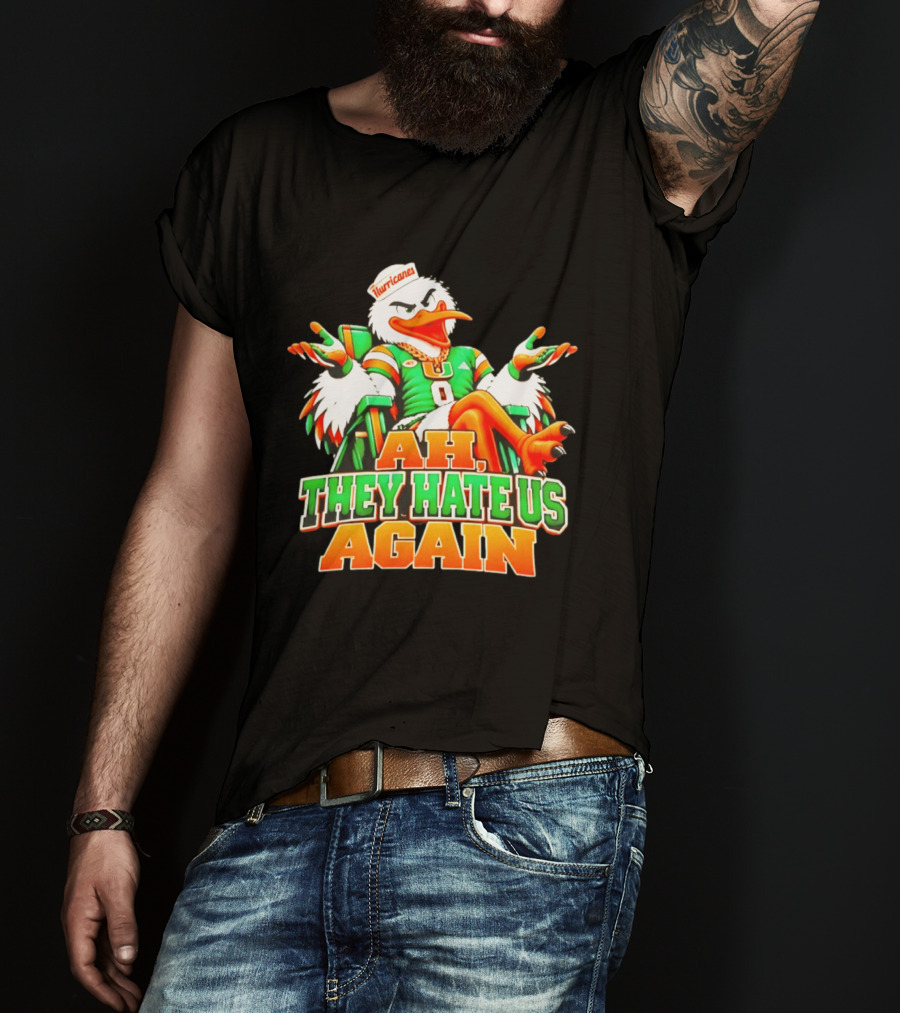 Sebastian The Ibis Ah They Hate Us Again Miami Hurricanes T-Shirt