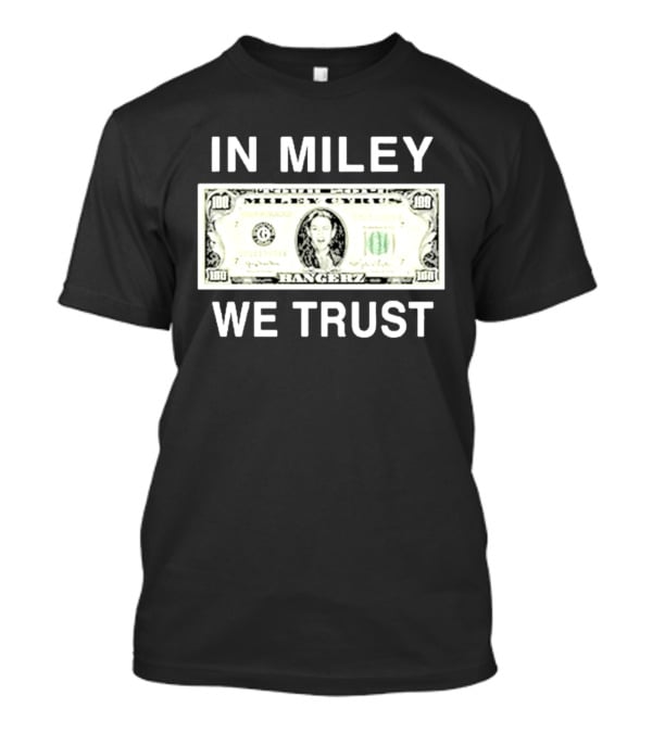 In Miley We Trust Bangerz Miley Cyrus Dollar Bill T-Shirt