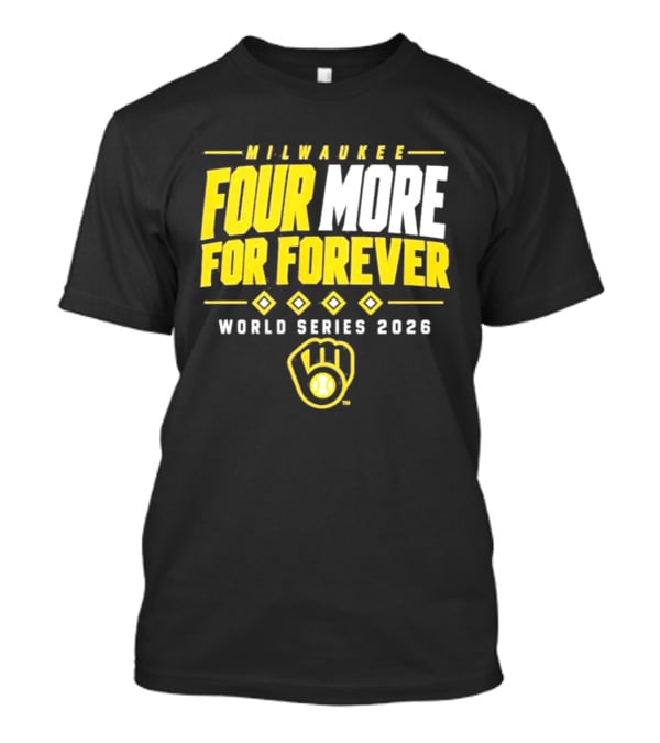 Milwaukee Brewers Four More For Forever World Series 2026 T-Shirt