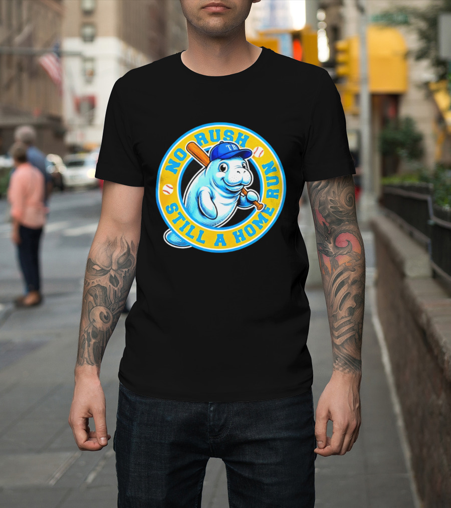 No Rush Still A Home Run Tampa Bay Rays Manatee T-Shirt