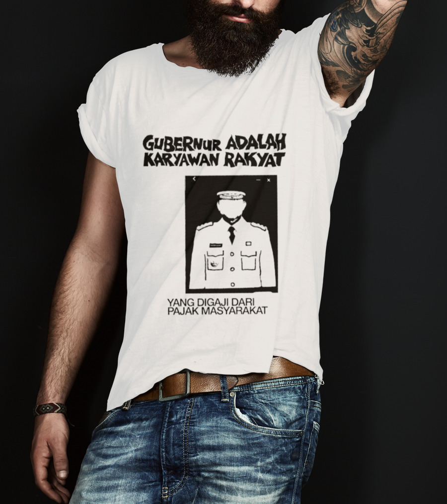 Gubernur Adalah Karyawan Rakyat Digaji Dari Pajak Masyarakat T-Shirt