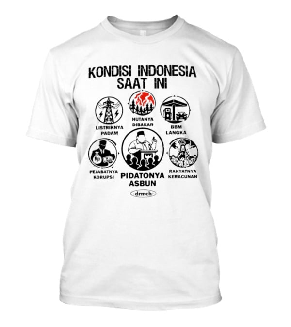 Kondisi Indonesia Saat Ini Listriknya Padam Hutanya Dibakar BBM Langka Pejabatnya Korupsi Pidatonya Asbun Rakyatnya Kelaparan T-Shirt