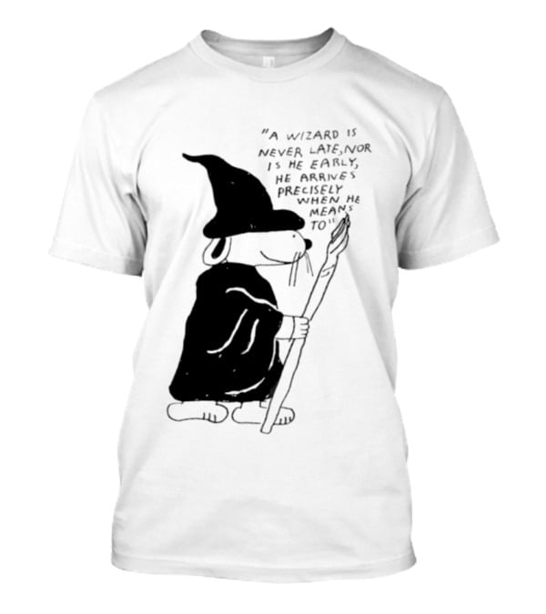 Snoopy Wizard Never Late Nor Early Arrives Precisely When He Means To T-Shirt