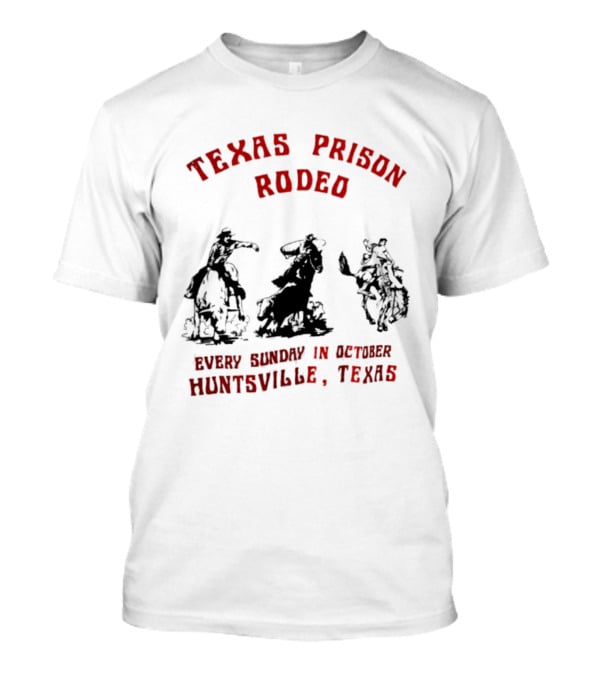 Texas Prison Rodeo Every Sunday In October Huntsville Texas Cowboys Riding T-Shirt