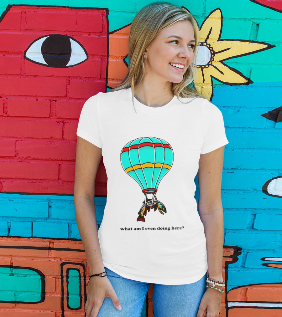What Am I Even Doing Here Hot Air Balloon Trout T-Shirt