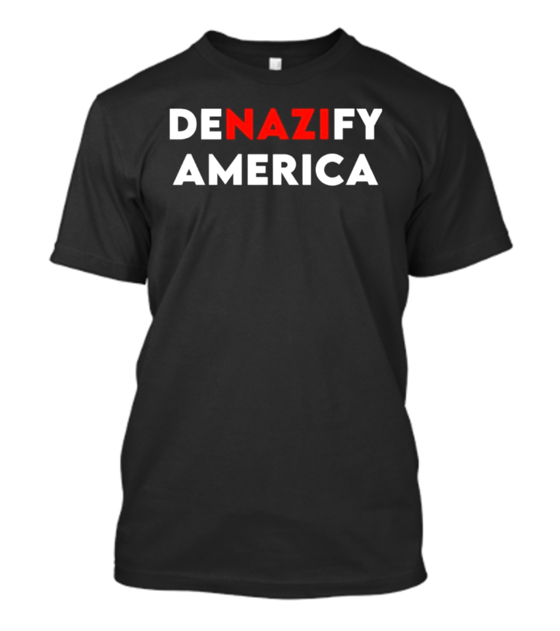 Denazify America Anti Fascist Political Protest Message T-Shirt