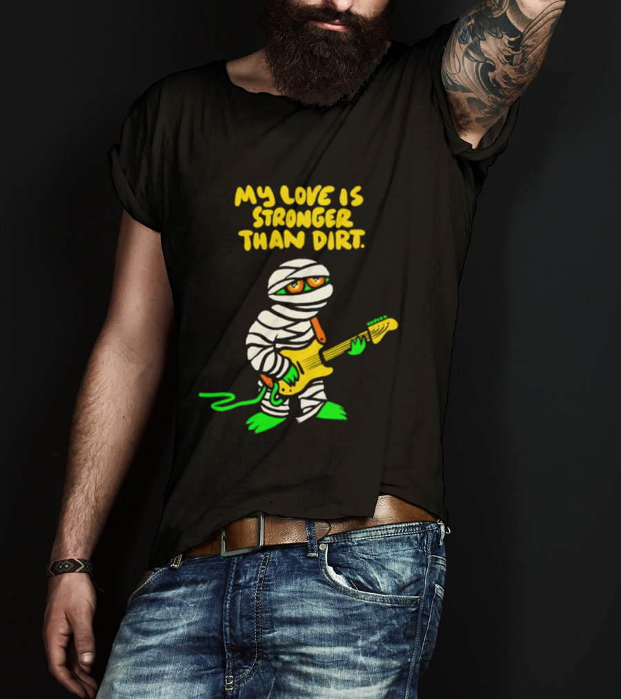 My Love Is Stronger Than Dirt Mummy Playing Yellow Guitar T-Shirt