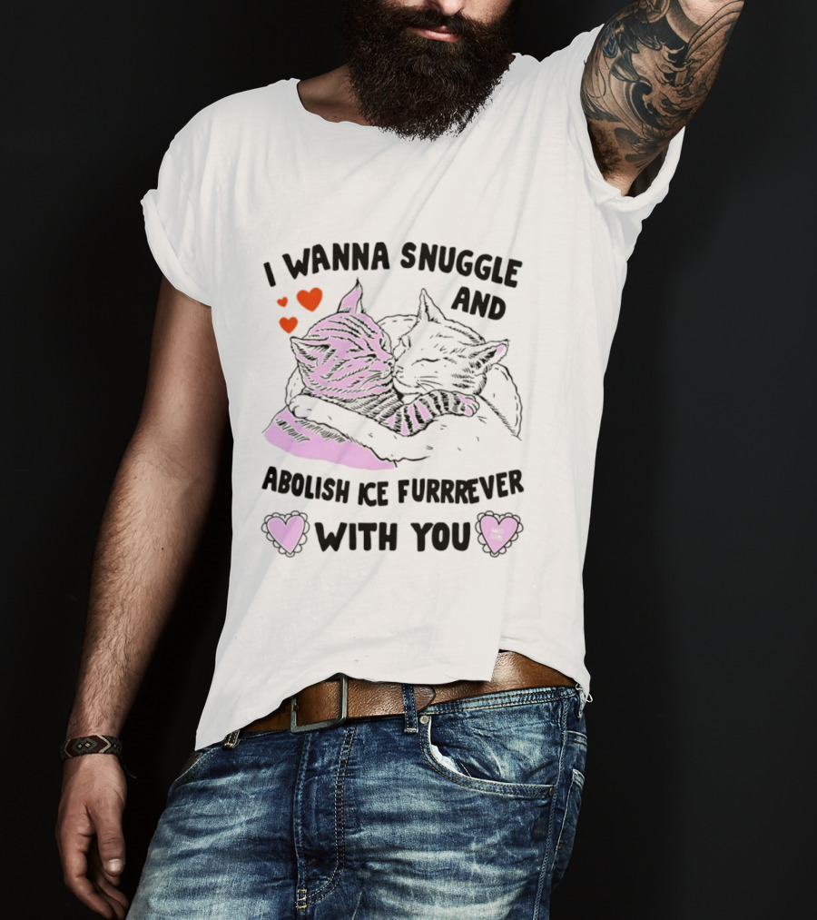 I Wanna Snuggle And Abolish Ice Furrrever With You Cat Hearts T-Shirt