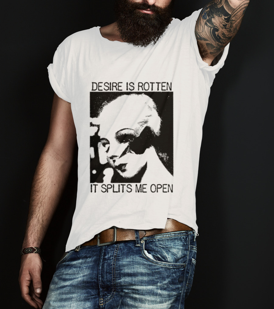 Desire Is Rotten It Splits Me Open Gothic Dark Aesthetic T-Shirt