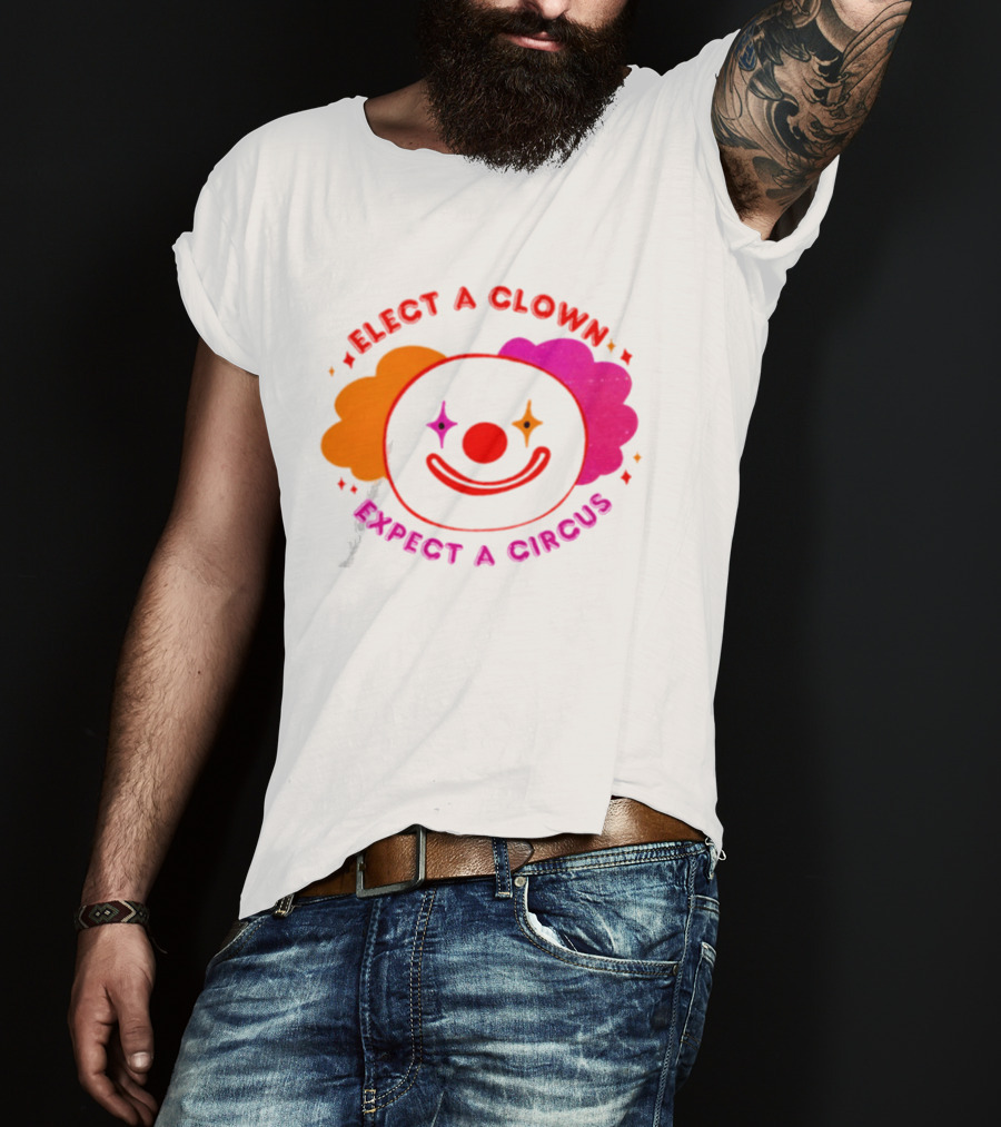 Elect A Clown Expect A Circus Colorful Political Satire T-Shirt