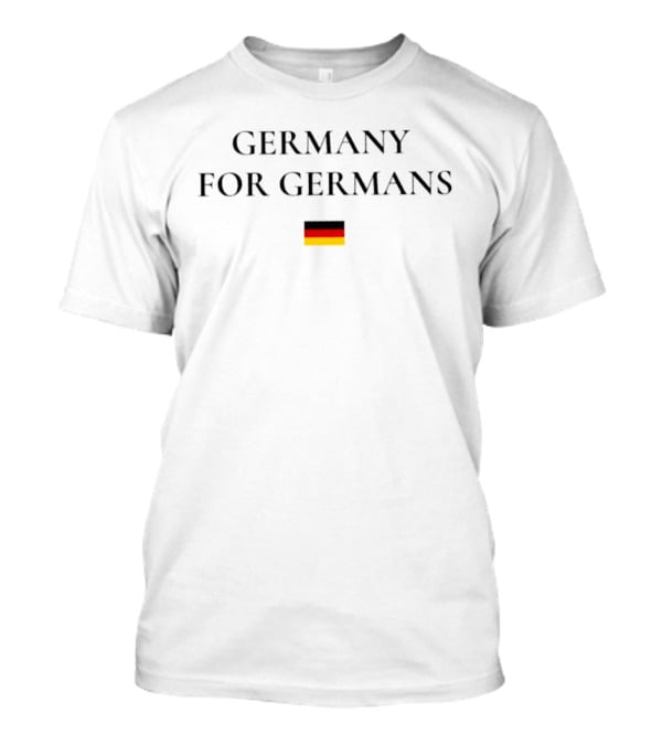 Germany For Germans Flag T-Shirt