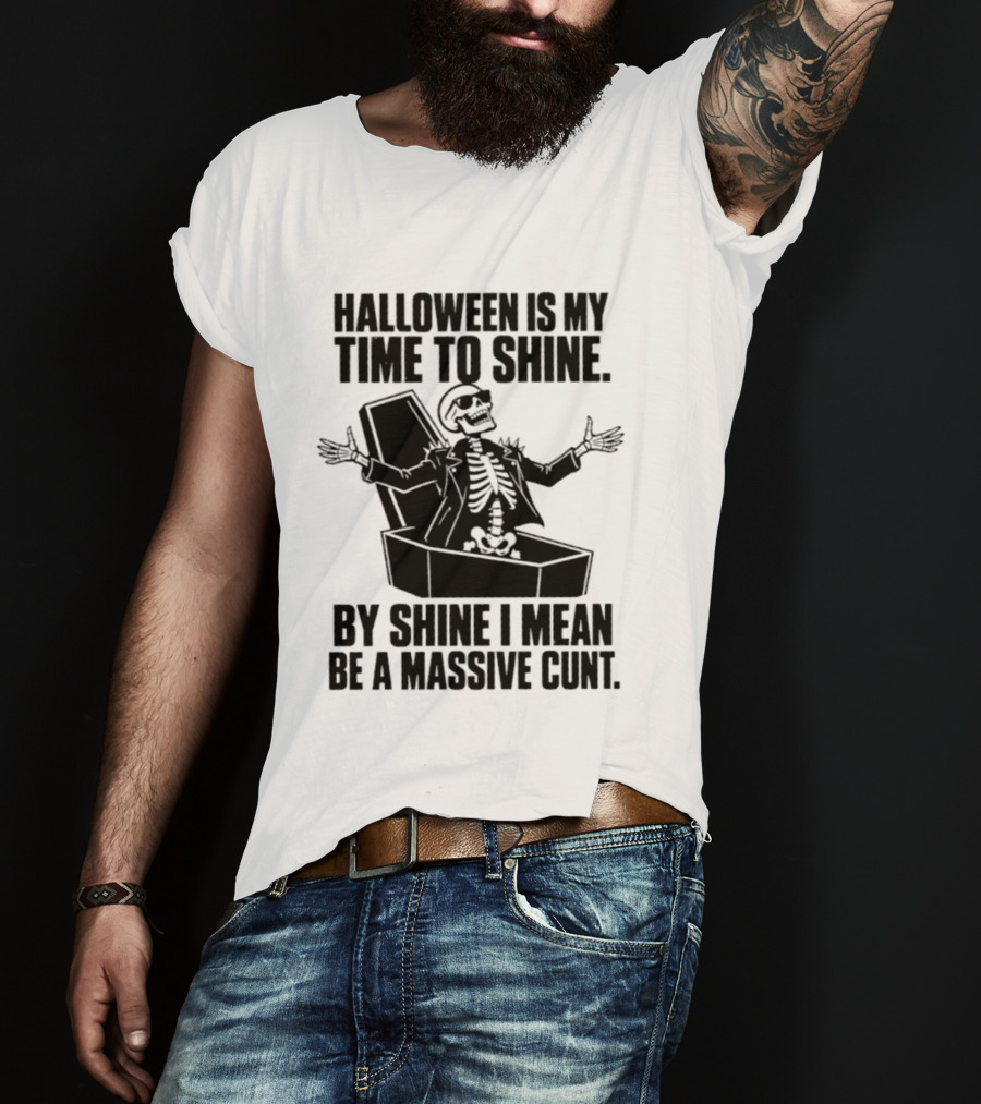 Halloween Is My Time To Shine Skeleton In Coffin Spooky Humor Shine I Mean Be A Massive Cunt T-Shirt