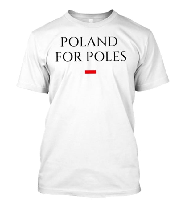 Poland For Poles Patriotic Banner T-Shirt