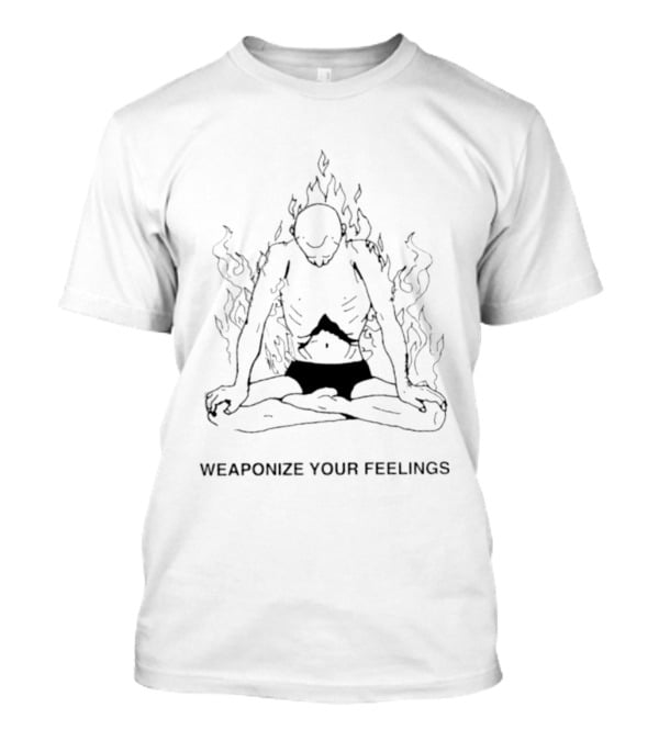 WEAPONIZE YOUR FEELINGS Flames Meditation Mindfulness T-Shirt