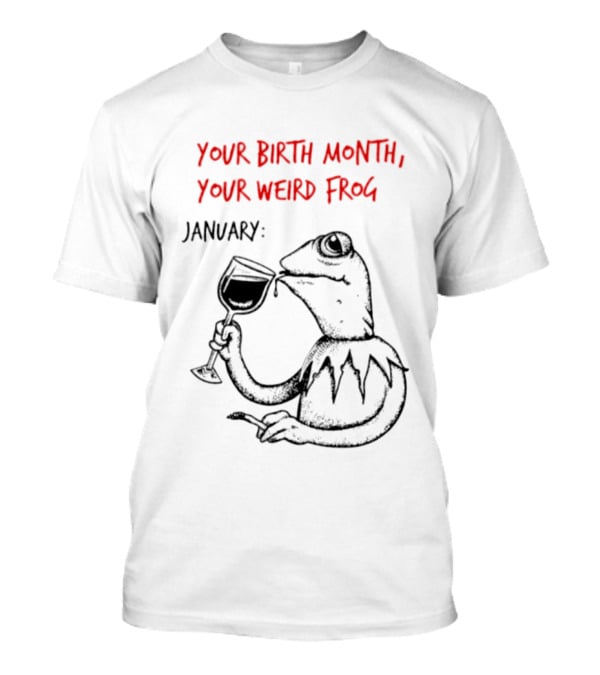 Your Birth Month Your Weird Frog January Wine Drinking Frog Humor T-Shirt