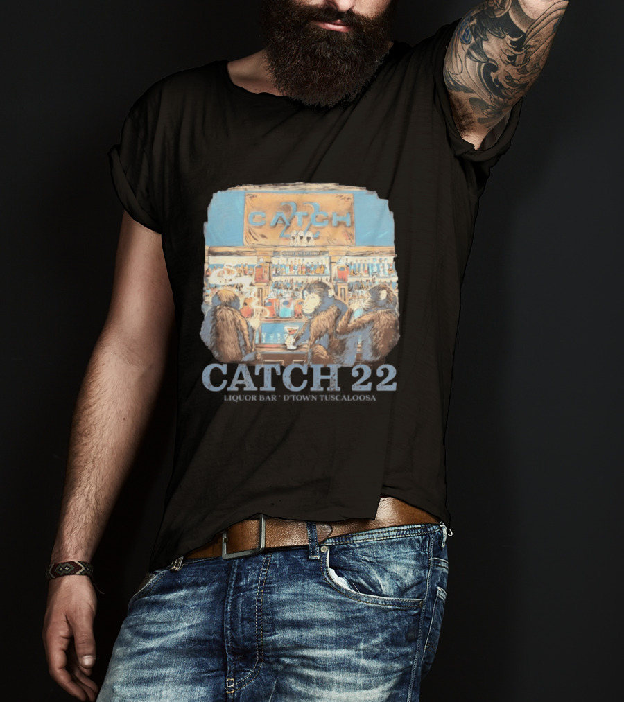 Catch 22 Liquor Bar Nobody Gets Out Sober D'Town Tuscaloosa Monkeys T-Shirt