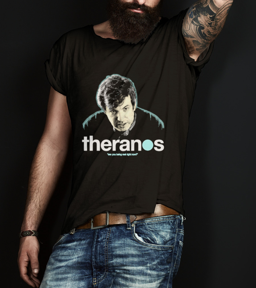 Theranos Nathan Fielder Are You Being Real Right Now T-Shirt