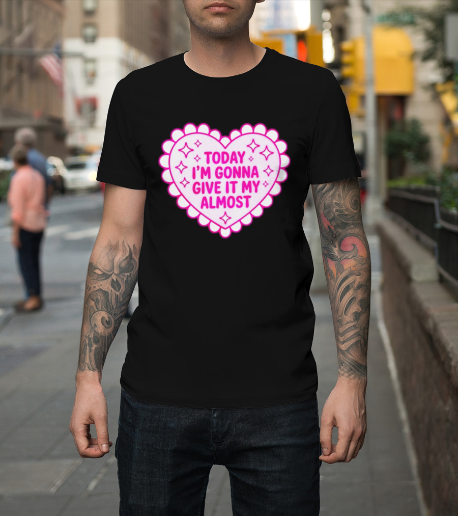 Today I'm Gonna Give It My Almost Heart Valentine Scalloped Pink T-Shirt