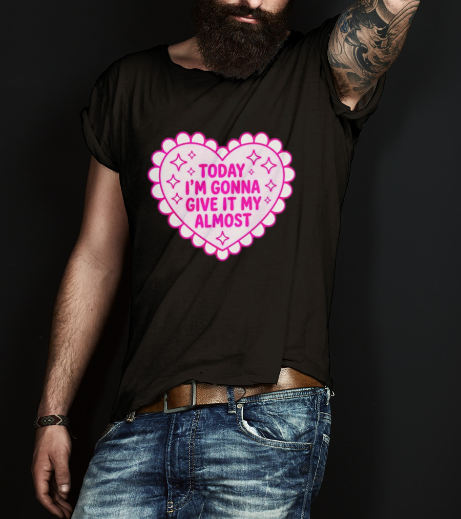 Today I'm Gonna Give It My Almost Heart Valentine Scalloped Pink T-Shirt