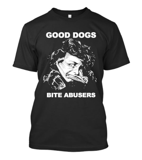 Good Dogs Bite Abusers T-Shirt