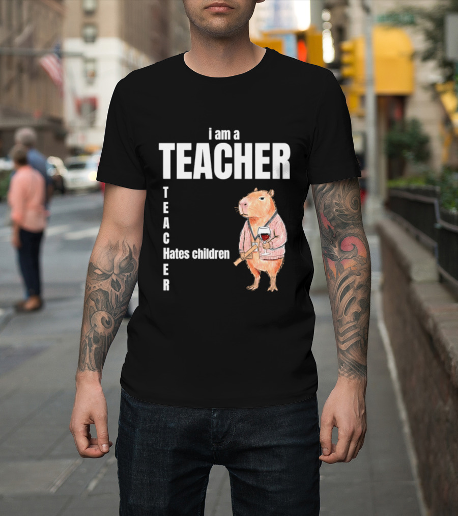 I Am A Teacher Capybara Hates Children T-Shirt