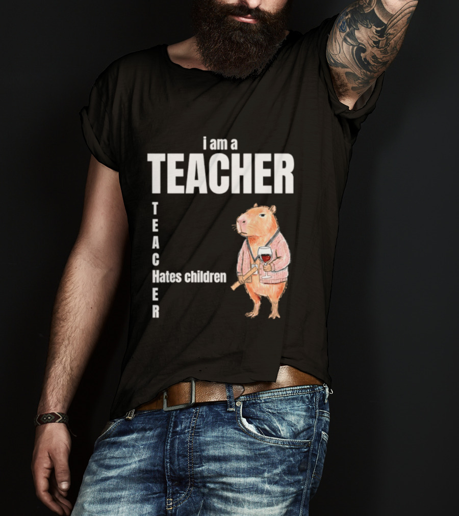 I Am A Teacher Capybara Hates Children T-Shirt