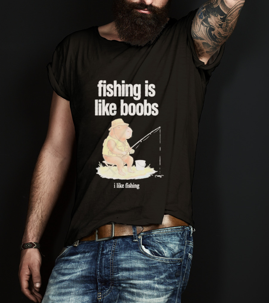 Fishing Is Like Boobs Capybara I Like Fishing T-Shirt