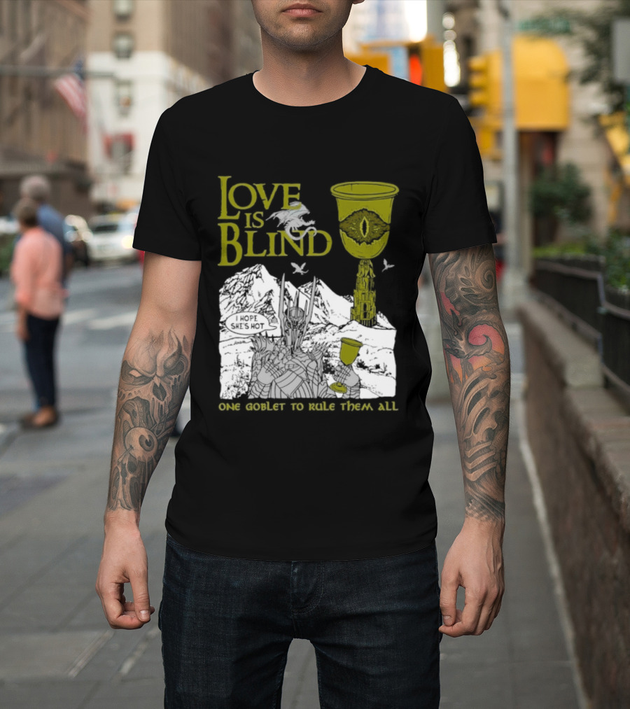 Love Is Blind One Goblet To Rule Them All T-Shirt