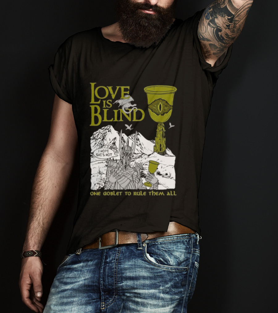 Love Is Blind One Goblet To Rule Them All T-Shirt