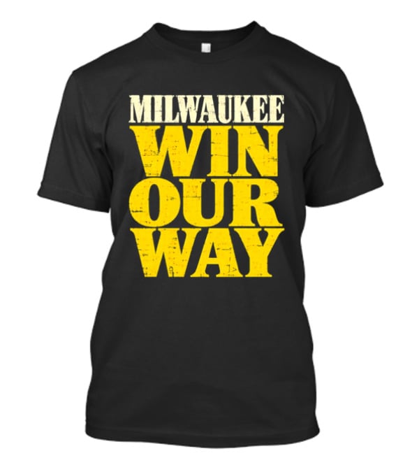 Milwaukee Brewers Win Our Way T-Shirt