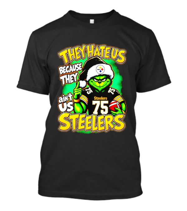 Pittsburgh Steelers Grinch 75 Christmas They Hate Us Because They Ain't Us T-Shirt