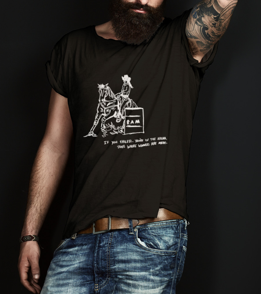 Ram Barrel Racing If You Failed You Are In The Arena That Is Where Winners Are Made T-Shirt
