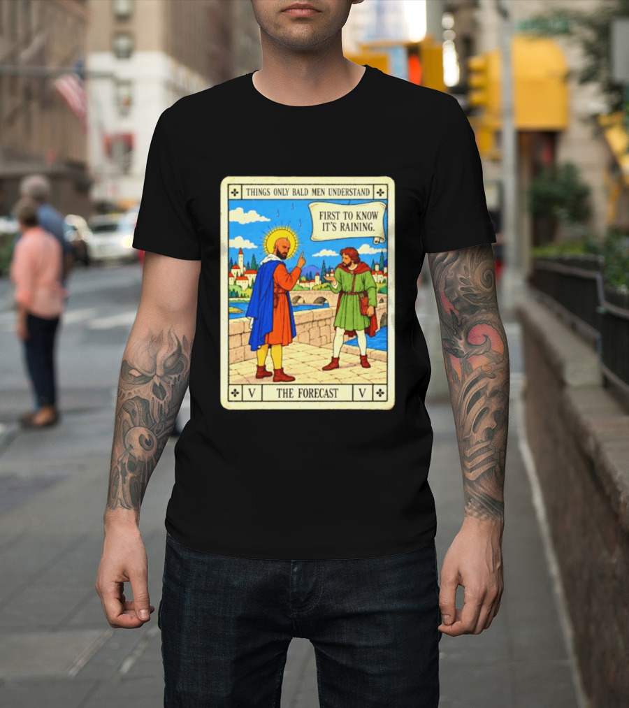 Things Only Bald Men Understand First To Know It's Raining The Forecast Medieval Humor T-Shirt
