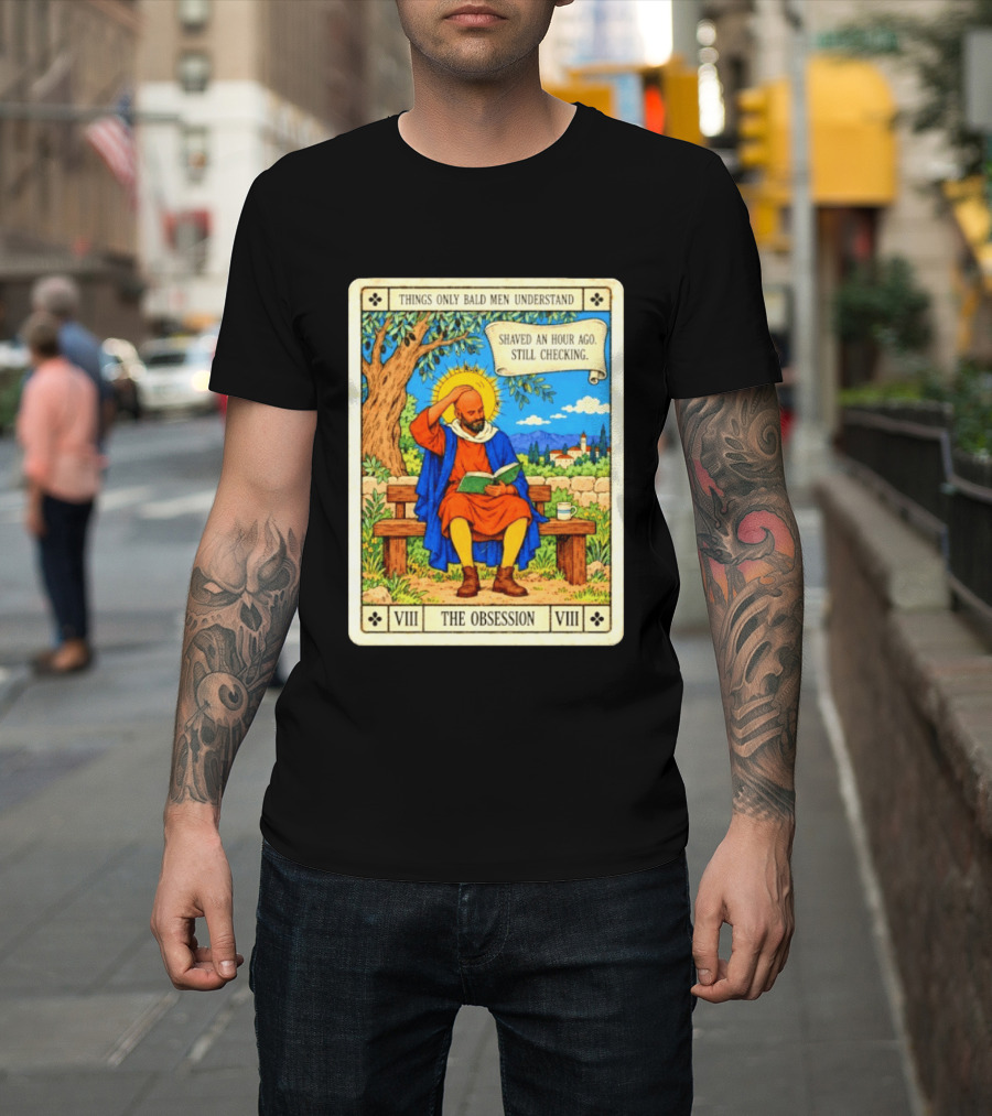 Things Only Bald Men Understand The Obsession Shaved An Hour Ago Still Checking Medieval T-Shirt