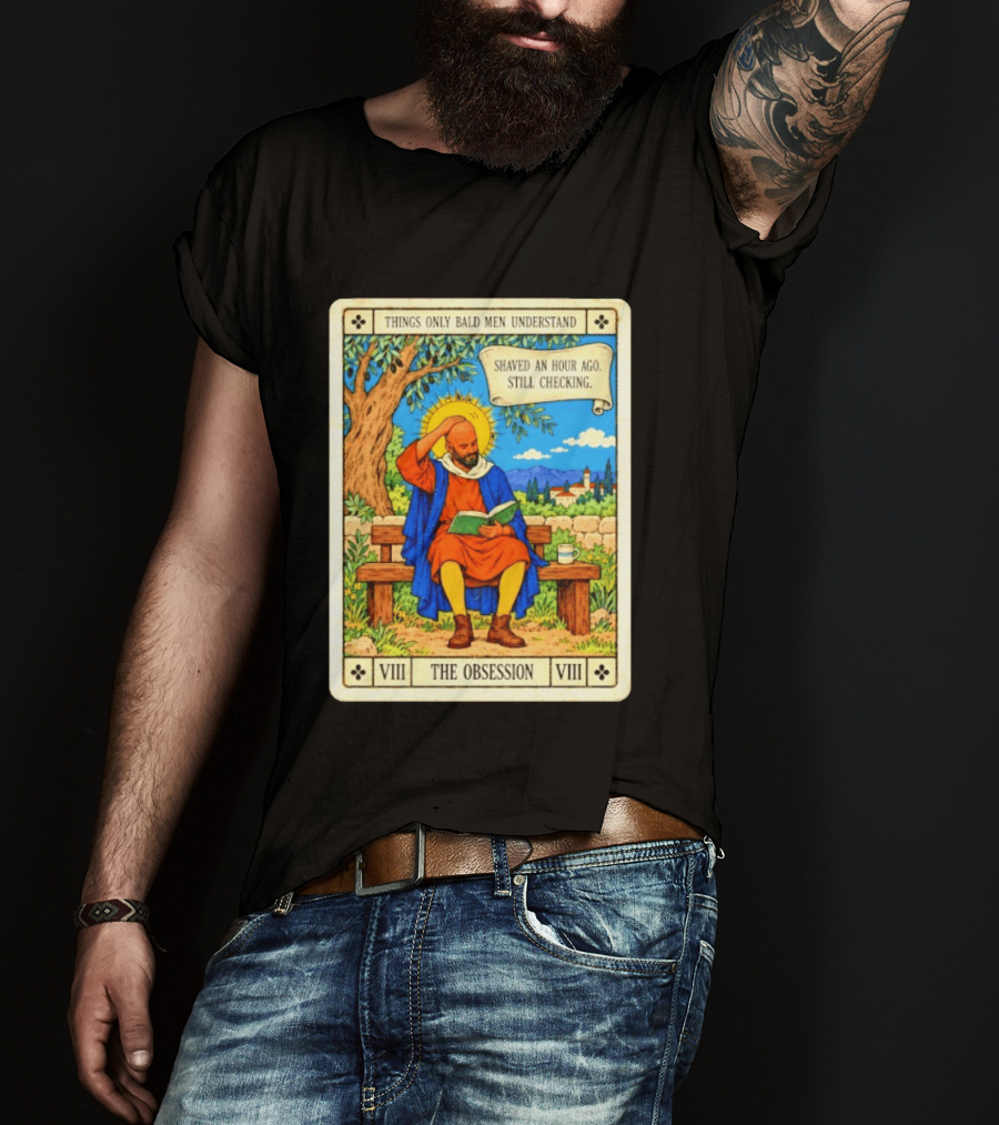 Things Only Bald Men Understand The Obsession Shaved An Hour Ago Still Checking Medieval T-Shirt