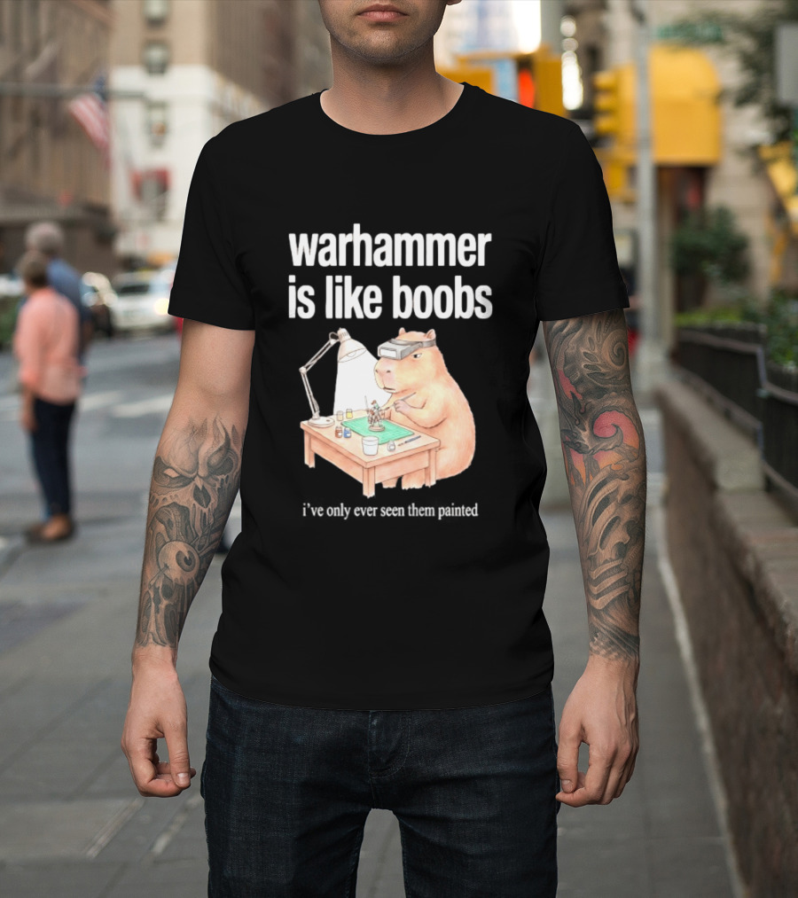 Warhammer Is Like Boobs I Have Only Ever Seen Them Painted Hamster Painting Figures T-Shirt
