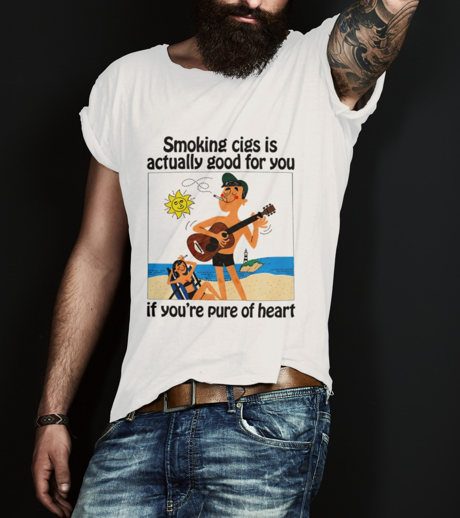 Smoking Cigs Is Actually Good For You Pure Of Heart Beach Guitar Sun T-Shirt