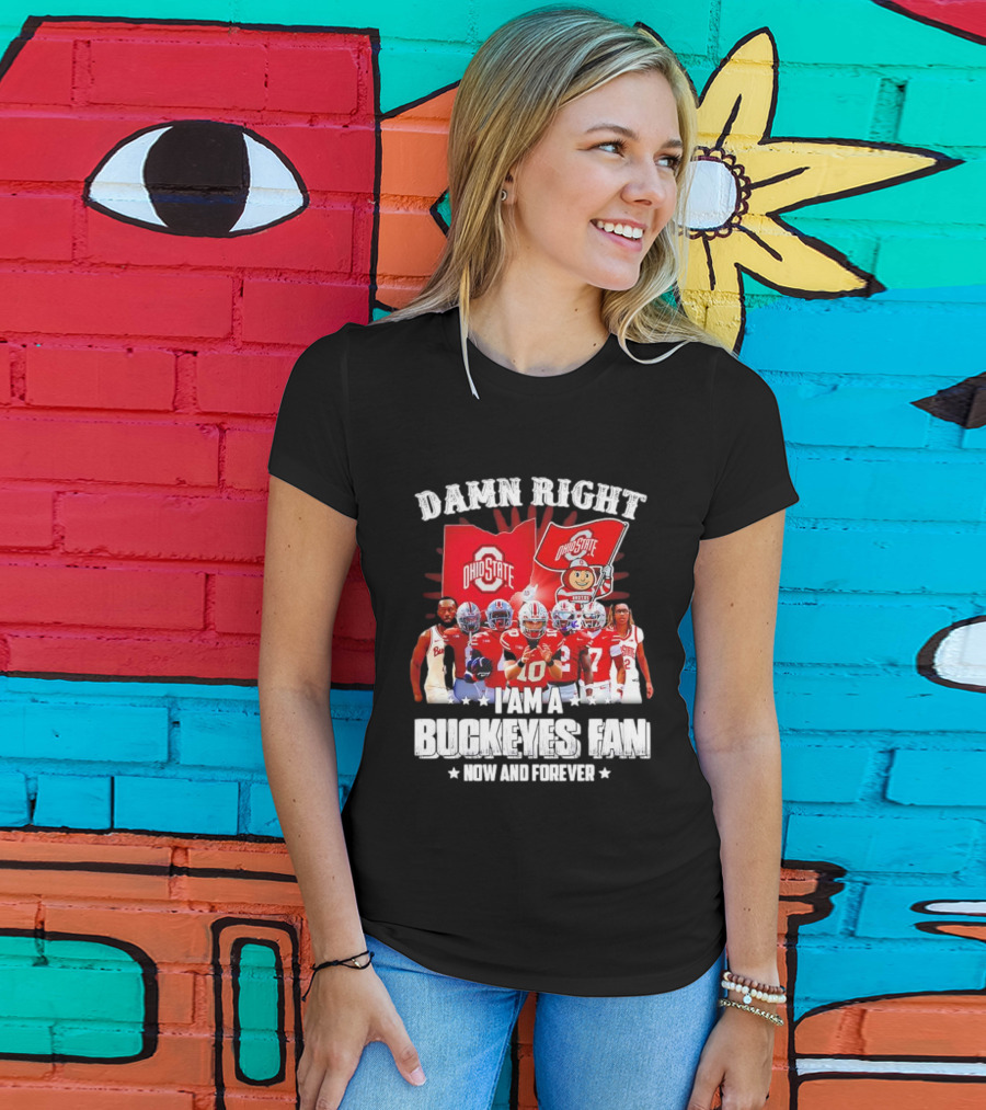Ohio State Buckeyes Fan Damn Right Now And Forever T-Shirt
