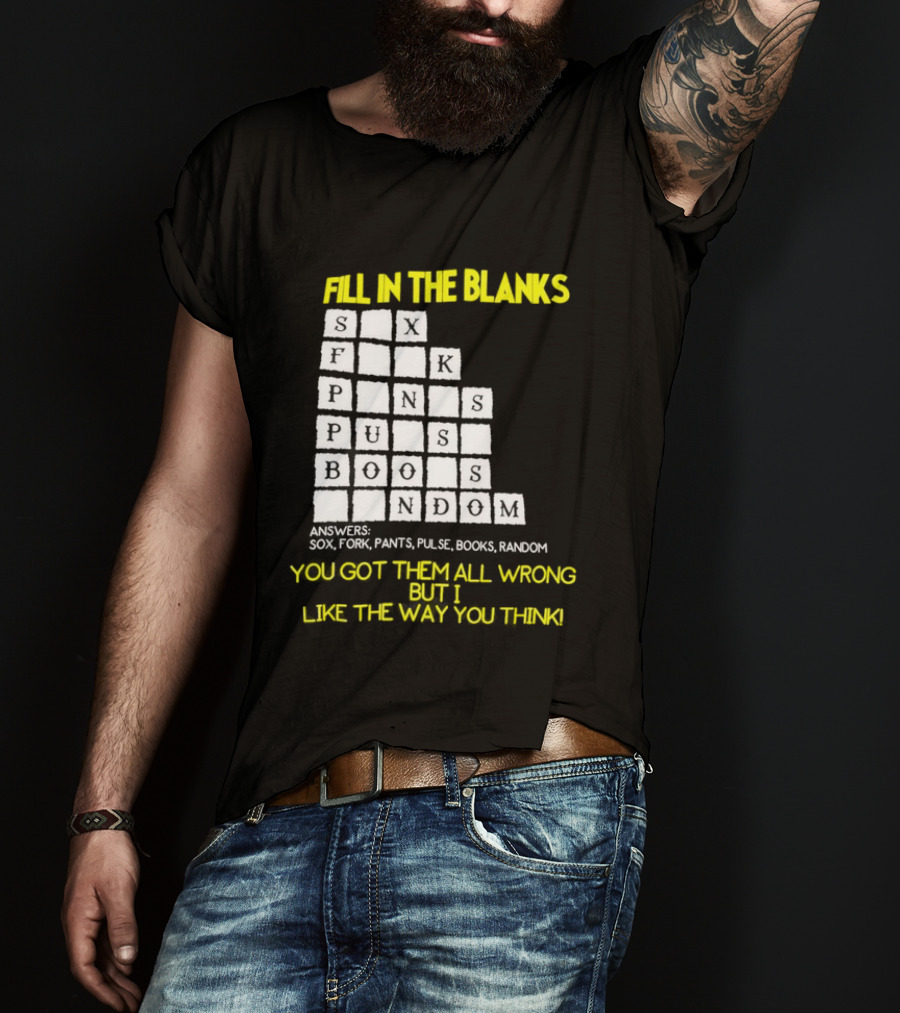 Fill In The Blanks Crossword Puzzle You Got Them All Wrong But I Like The Way You Think T-Shirt
