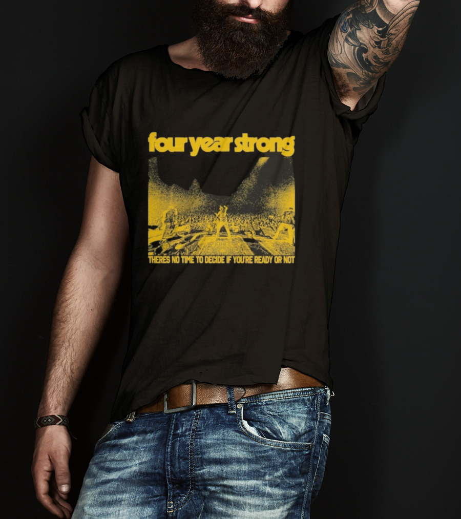 Four Year Strong Live Concert There’s No Time To Decide If You’re Ready Or Not T-Shirt