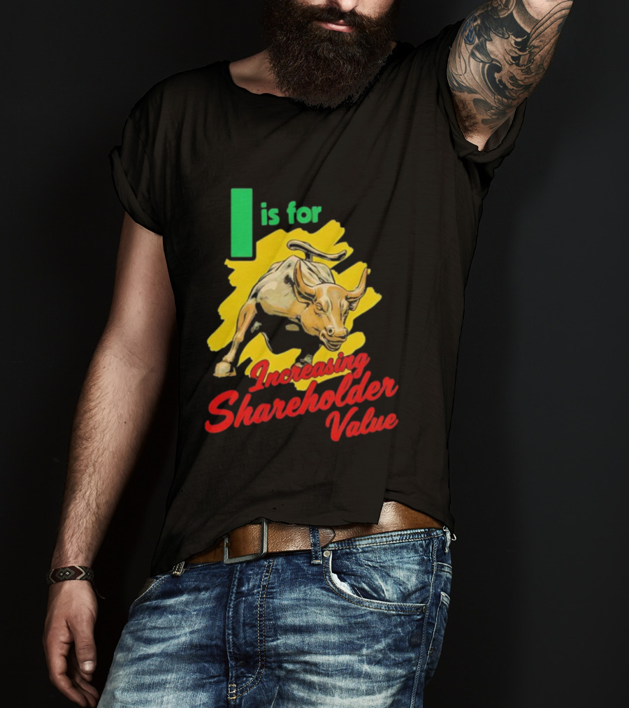 I Is For Increasing Shareholder Value Bull T-Shirt