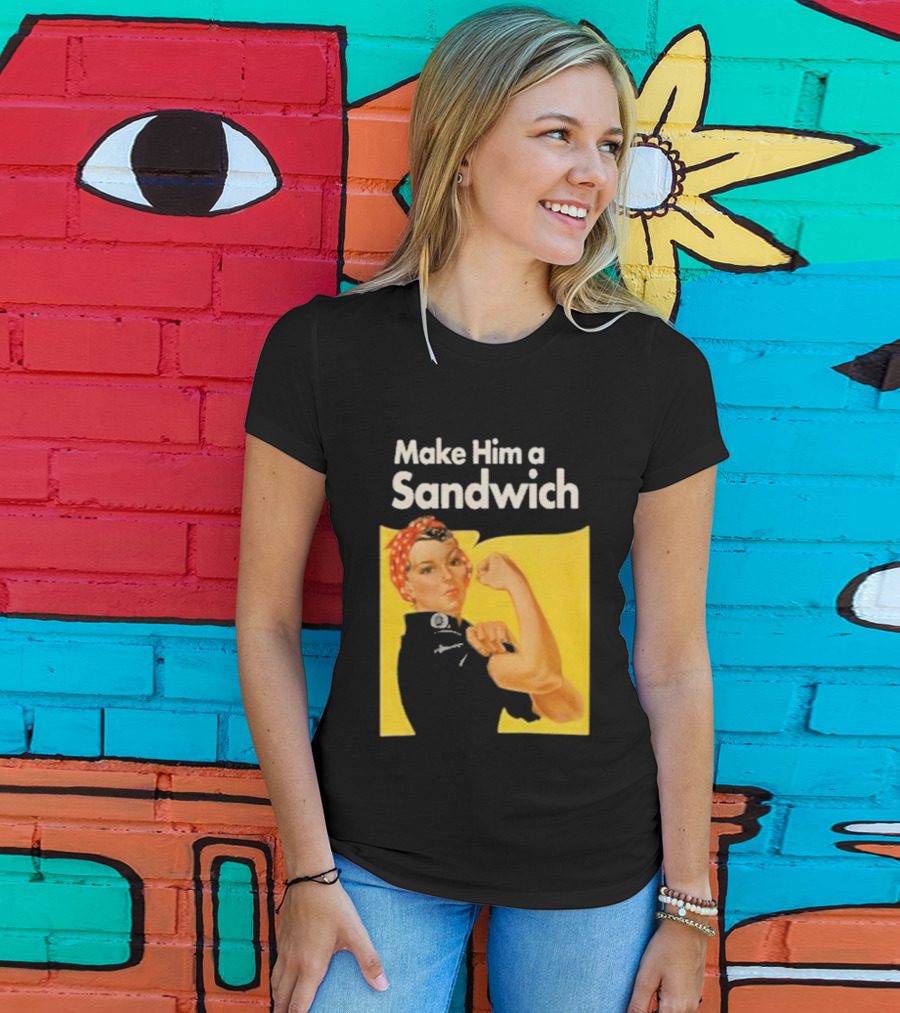 Make Him A Sandwich Rosie The Riveter Vintage Propaganda T-Shirt